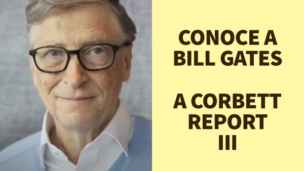 DOCUMENTAL DE BILL GATES -3 DE 4- BILL GATES Y LA RED DE CONTROL DE LA POBLACIÓN. THE CORBETT REPORT